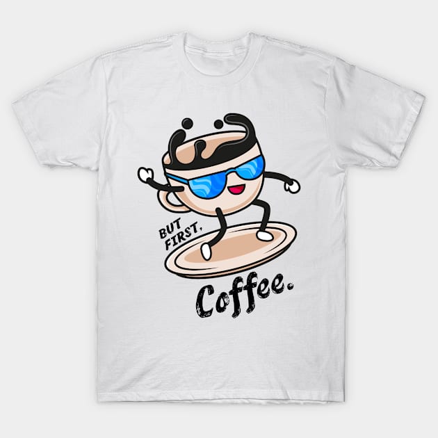 BUT FIRST COFFEE T-Shirt by NASMASHOP